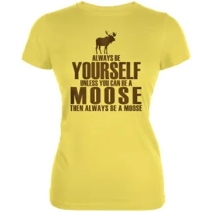 Always Be Yourself Moose Juniors Soft T Shirt